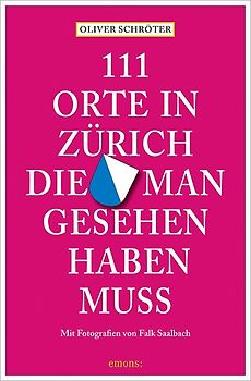 111 Orte in Zürich, die man gesehen haben muss