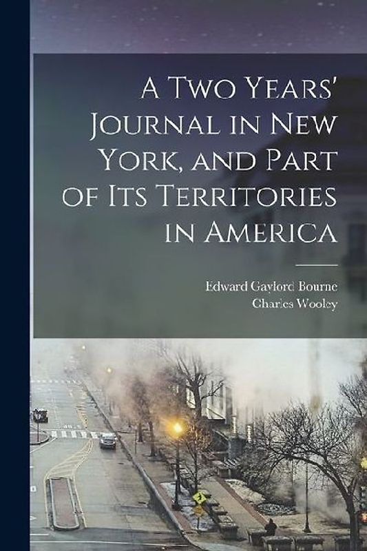 A two Years' Journal in New York, and Part of its Territories in America