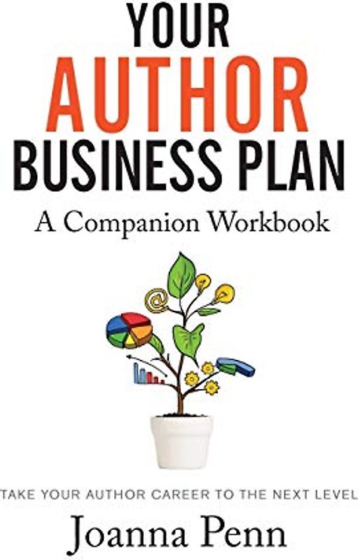 Your Author Business Plan Companion Workbook: Take Your Author Career To The Next Level