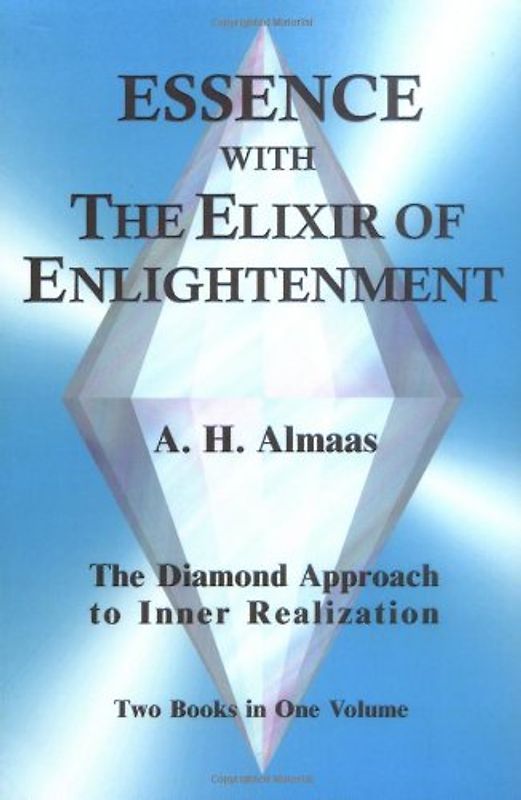 Essence with the Elixir of Enlightenment: The Diamond Approach to Inner Realization - Almaas, A. H.