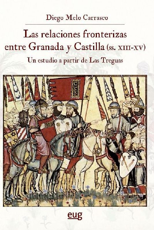 Las relaciones fronterizas entre Granada y Castilla, siglos XIII-XV : un estudio a partir de Las Treguas