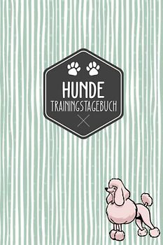 Hunde Trainingstagebuch: Hundeerziehung | Halte dein Hundetraining in einem Tagebuch fest | Hundetraining Tagebuch | Pudel Motiv | Geschenkidee für Hundebesitzer