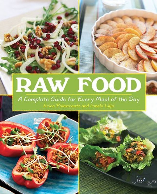 Raw Food: A Complete Guide for Every Meal of the Day - Lilja, Irmela