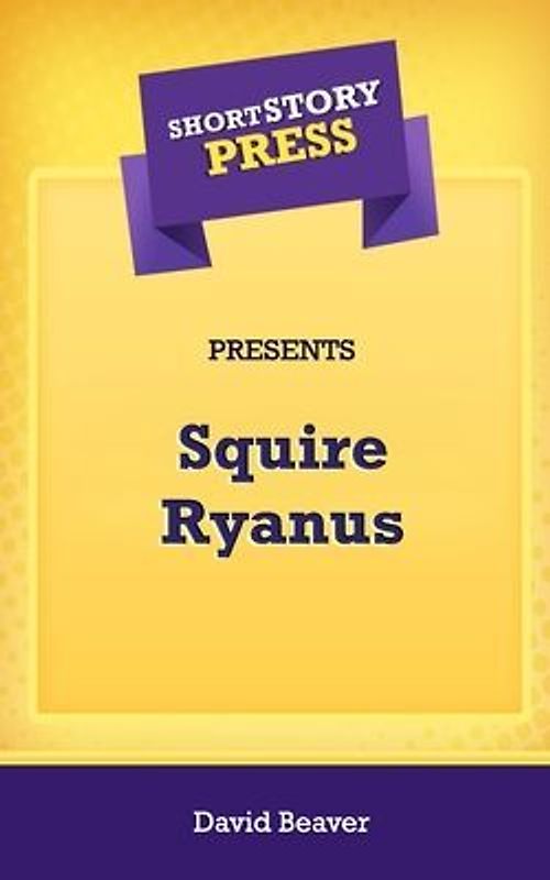Short Story Press Presents Squire Ryanus