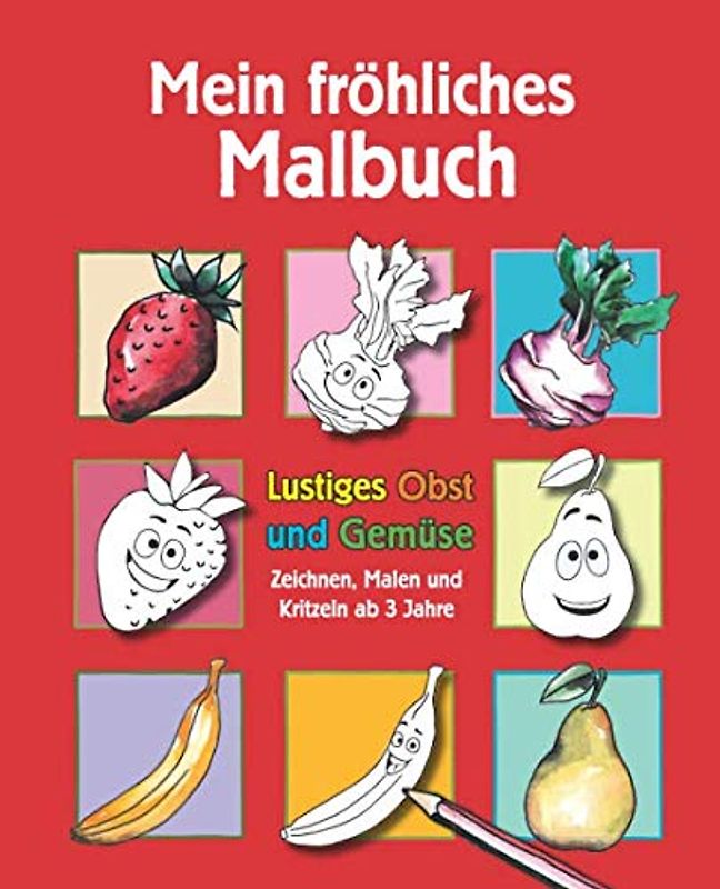 Fröhliches Malbuch: Obst und Gemüse für Mädchen und Jungen ab 3 Jahre - 20 fröhliche Motive zum Ausmalen mit farbigen Vorlagen inkl. Kreativseiten zum ... ausgewogener Ernährung (Pausenbrot Reloaded)