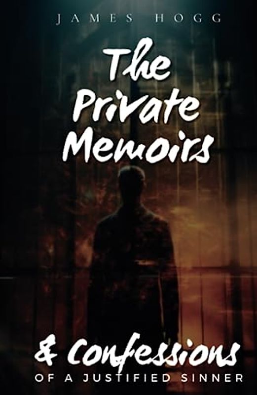 The Private Memoirs & Confessions of a Justified Sinner: 1824 Philosophical Gothic Novel (Annotated)