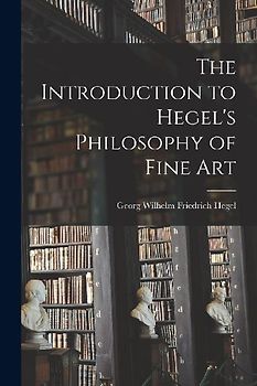The Introduction to Hegel's Philosophy of Fine Art
