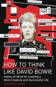 How to Think Like David Bowie: Habits of Mind for Leading a More Creative Life