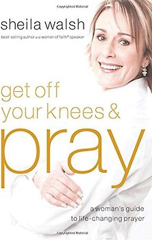 Get Off Your Knees & Pray