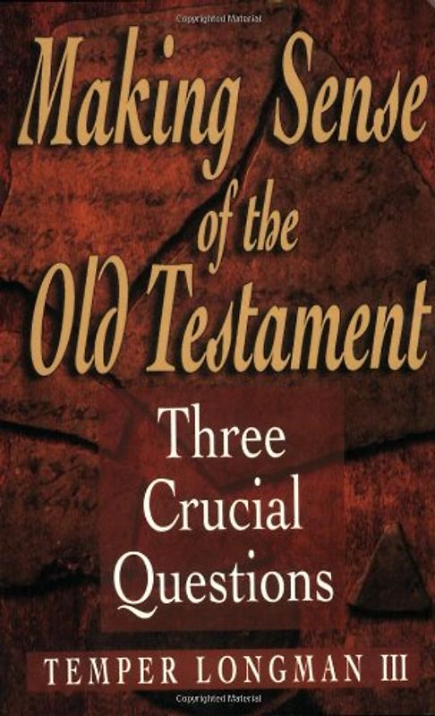 Making Sense of the Old Testament: Three Crucial Questions: 3 Crucial Questions - Tremper, III Longman