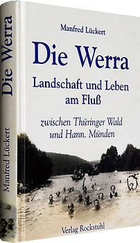 Die Werra. Landschaft und Leben am Fluss zwischen Thüringer Wald und Hann. Münden - Historische Fotografien und Berichte