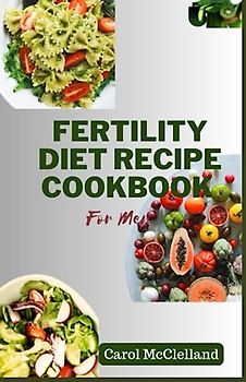 Fertility Diet Recipe Cookbook For Men: Nourishing Your Path to Parenthood