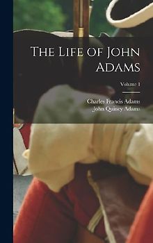 The Life of John Adams; Volume 1