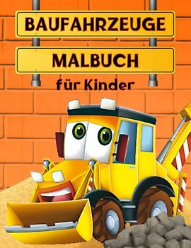 Baufahrzeuge Malbuch Für Kinder: Bagger, Betonmischer, Dumper, Wunderbares Geschenk für Kinder, Spaß und Bildung für Kinder