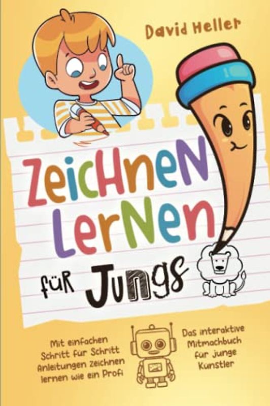 Zeichnen lernen für Jungs ab 6 Jahren: Mit einfachen Schritt für Schritt Anleitungen zeichnen lernen wie ein Profi | Das interaktive Mitmachbuch für junge Künstler
