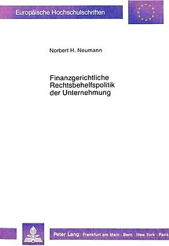 Finanzgerichtliche Rechtsbehelfspolitik der Unternehmung