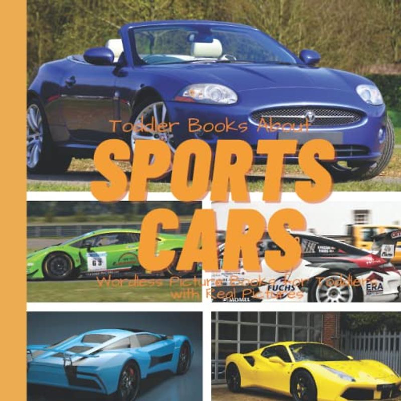 Toddler Books About Sports Cars Wordless Picture Books for Toddlers with Real Pictures: Car Book for Toddlers and Preschoolers: Picture Book with Real Photos: Gift for Kids Who Love Cars