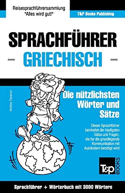 Sprachführer Deutsch-Griechisch und Thematischer Wortschatz mit 3000 Wörtern (German Collection, Band 119)