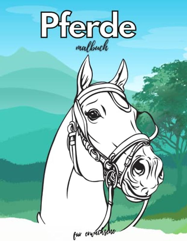 Pferdemalbuch für erwachsene: & Kinder, über 40 einzigartige Malvorlagen für Pferde, mit Hintergrund, um den Pferden ein authentisches Gefühl der ... Illustrationen für den Pferdeliebhaber
