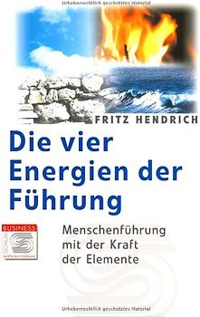 Die vier Energien des Führens. Menschenführung mit der Kraft der Elemente