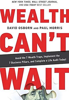 Wealth Can't Wait: Avoid the 7 Wealth Traps, Implement the 7 Business Pillars, and Complete a Life Audit Today!