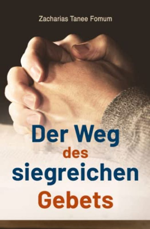 Der Weg des Siegreichen Gebets (GEBETSKRAFT, Band 1)
