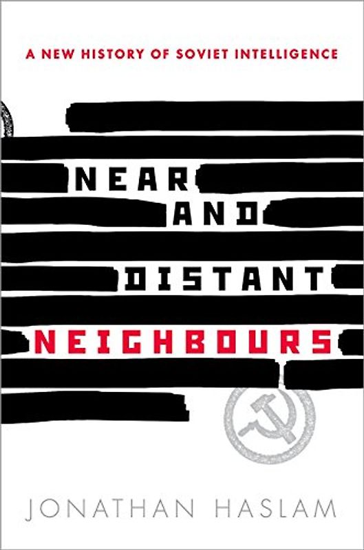 Near and Distant Neighbours: A New History of Soviet Intelligence