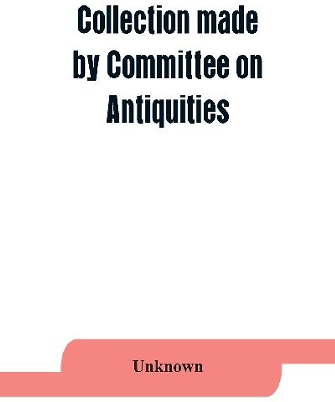 Collection made by Committee on Antiquities of the Grand Lodge Free and Accepted Masons, of the State of New York
