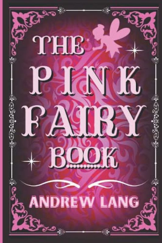The Pink Fairy Book: By Andrew Lang Original Classic with Illustrated, Annotated by Trust Book
