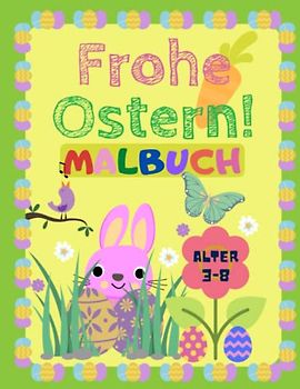 Frohe Ostern! Malbuch: für Kinder ab 3 - 8 Jahren | Ausmalbuch | A4 Format | Perfektes Ostergeschenk für Kinder