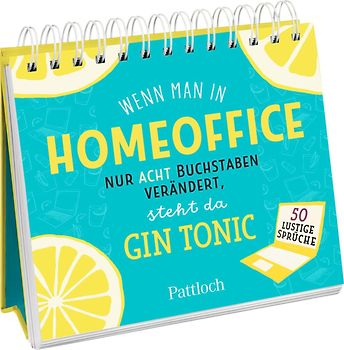 Wenn man in "Homeoffice" nur acht Buchstaben verändert, steht da "Gin Tonic"