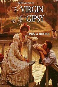 The Virgin and the Gipsy: The Virgin and the Gipsy by David Herbert Lawrence
