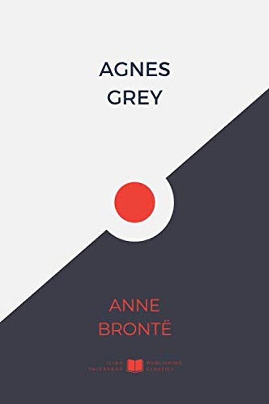 Agnes Grey (IliasClassics Edition) (Brontë Sisters, Band 5)