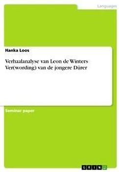 Verhaalanalyse van Leon de Winters Ver(wording) van de jongere Dürer