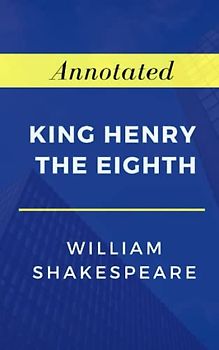 King Henry the Eighth Annotated