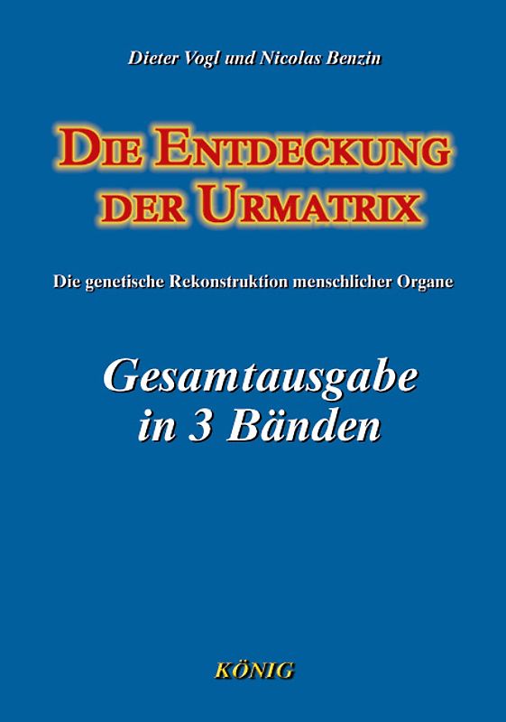 Die Entdeckung der Urmatrix in 3 Bänden. Die genetische Rekonstruktion menschlicher Organe