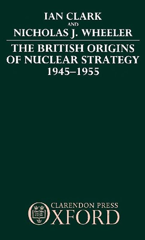 The British Origins of Nuclear Strategy 1945-1955