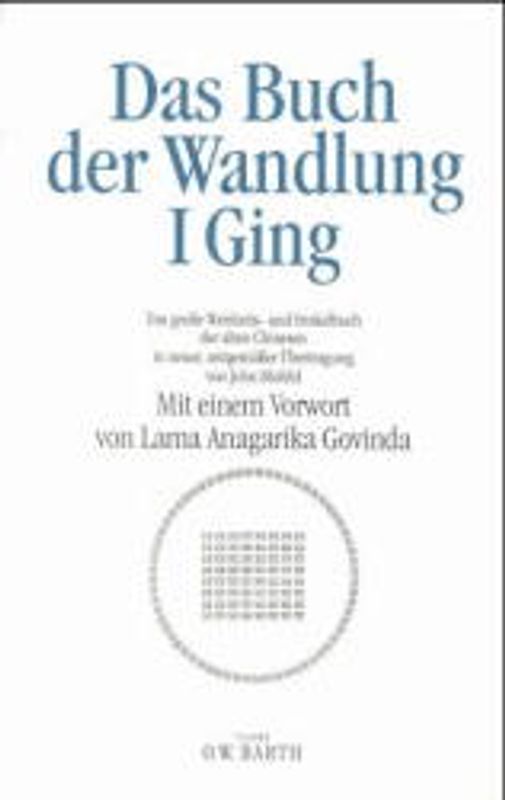 I Ging. Das Buch der Wandlung. Das grosse Weisheits- und Orakelbuch der alten Chinesen