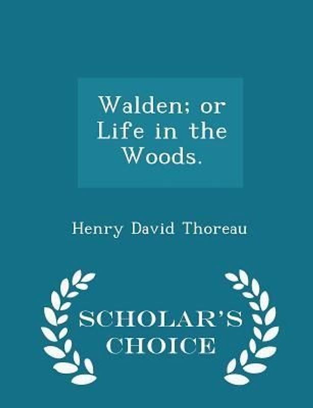 Walden; Or Life in the Woods. - Scholar's Choice Edition