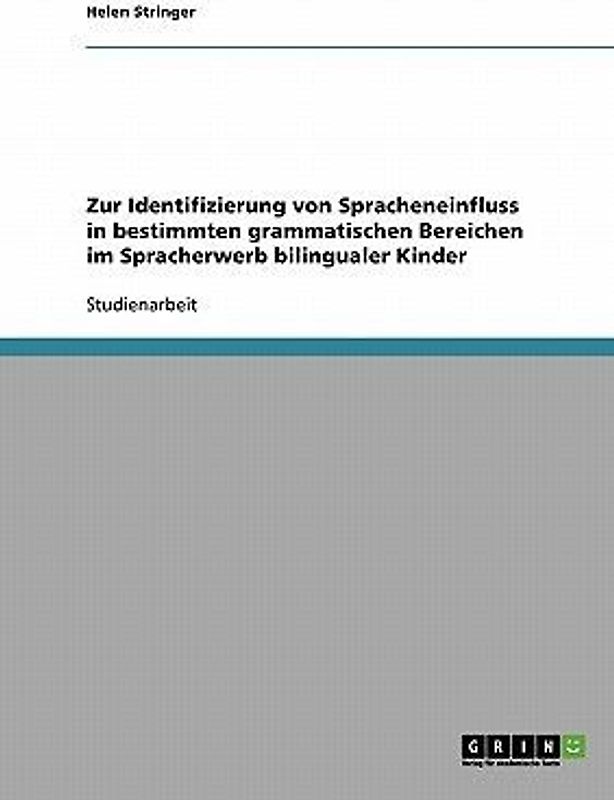 Zur Identifizierung von Spracheneinfluss in bestimmten grammatischen Bereichen im Spracherwerb bilingualer Kinder