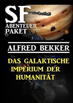 Das Galaktische Imperium der Humanität: SF Abenteuer Paket