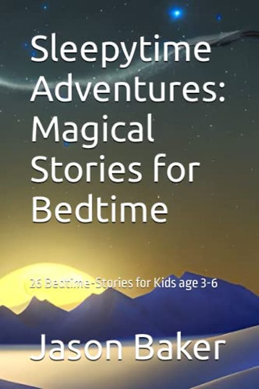 Sleepytime Adventures: Magical Stories for Bedtime: 26 Tales for 3-6 year old