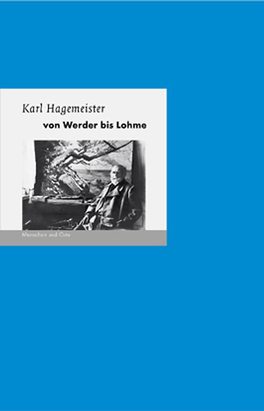 Karl Hagemeister - von Werder bis Lohme. Menschen und Orte