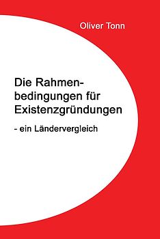 Die Rahmenbedingungen für Existenzgründungen – ein Ländervergleich