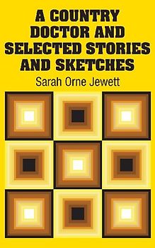 A Country Doctor and Selected Stories and Sketches