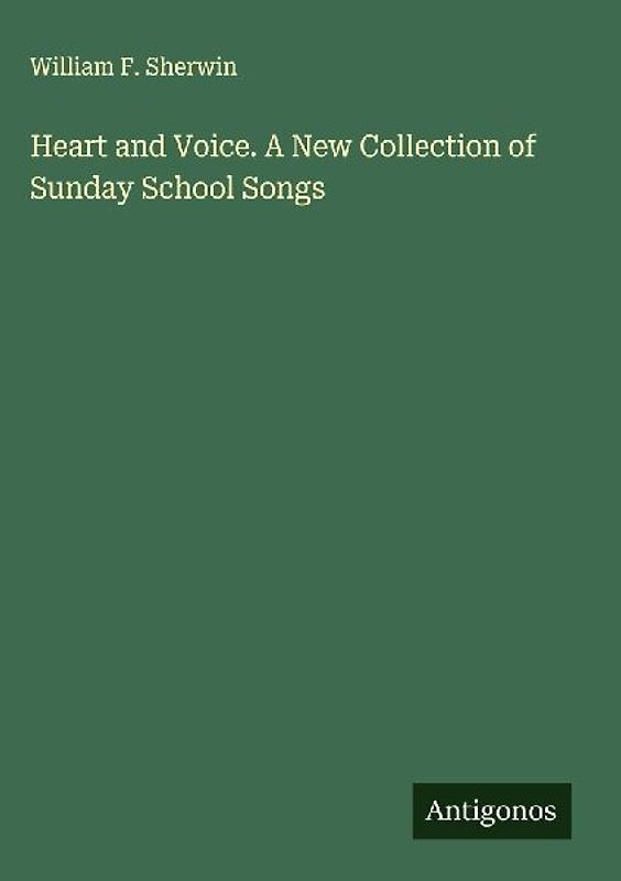 Heart and Voice. A New Collection of Sunday School Songs