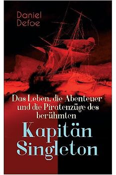 Das Leben, die Abenteuer und die Piratenzüge des berühmten Kapitän Singleton
