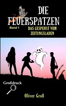 Die Feuerspatzen: Das Gespenst vom Zeitungsladen (Die Feuerspatzen - Die Spannende Detektivserie Aus Franken, Band 1)