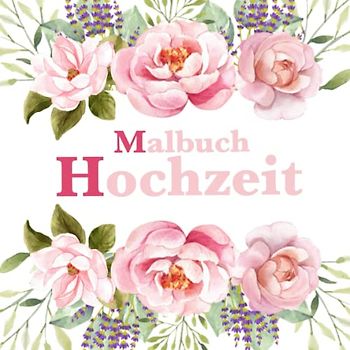 Malbuch Hochzeit: Hochzeitsmalbuch für Kinder mit Mandalas, Aufgaben und Rätseln uvm., Aktivitätenbuch Hochzeit, Blumen Edition