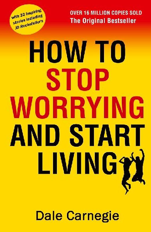 How to Stop Worrying and Start Living
